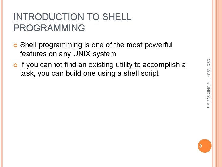 INTRODUCTION TO SHELL PROGRAMMING Shell programming is one of the most powerful features on