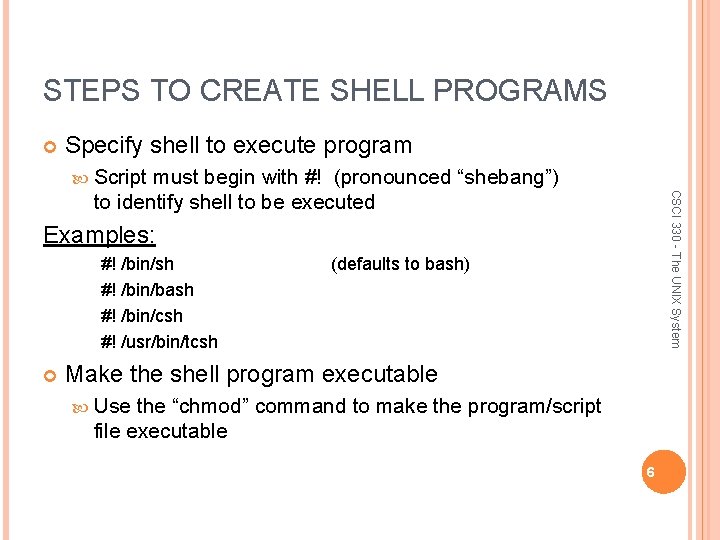 STEPS TO CREATE SHELL PROGRAMS Specify shell to execute program Script CSCI 330 -