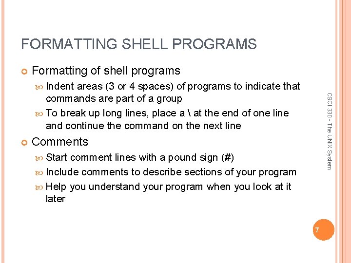 FORMATTING SHELL PROGRAMS Formatting of shell programs Indent CSCI 330 - The UNIX System