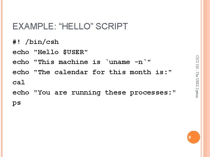 EXAMPLE: “HELLO” SCRIPT CSCI 330 - The UNIX System #! /bin/csh echo "Hello $USER"