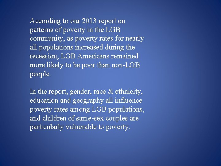 According to our 2013 report on patterns of poverty in the LGB community, as