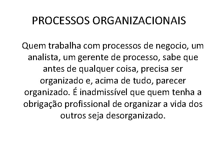 PROCESSOS ORGANIZACIONAIS Quem trabalha com processos de negocio, um analista, um gerente de processo,