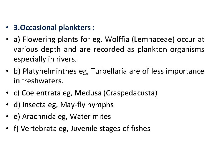  • 3. Occasional plankters : • a) Flowering plants for eg. Wolffia (Lemnaceae)