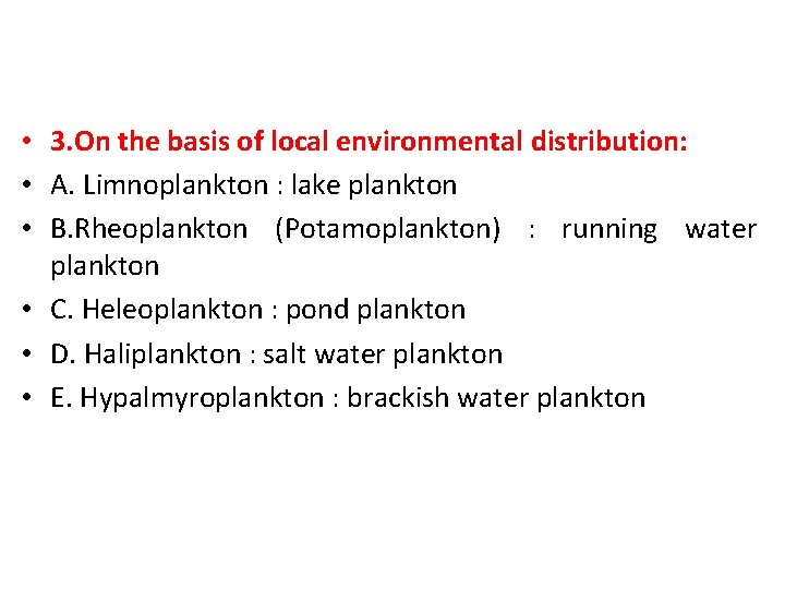  • 3. On the basis of local environmental distribution: • A. Limnoplankton :