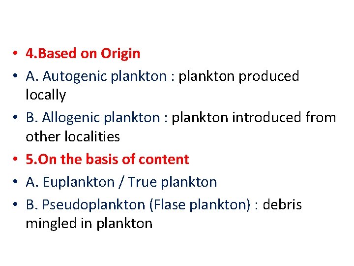  • 4. Based on Origin • A. Autogenic plankton : plankton produced locally