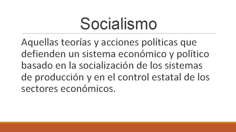 Socialismo Aquellas teorías y acciones políticas que defienden un sistema económico y político basado