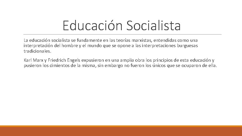 Educación Socialista La educación socialista se fundamente en las teorías marxistas, entendidas como una