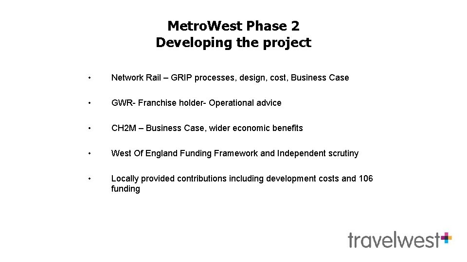 Metro. West Phase 2 Developing the project • Network Rail – GRIP processes, design,