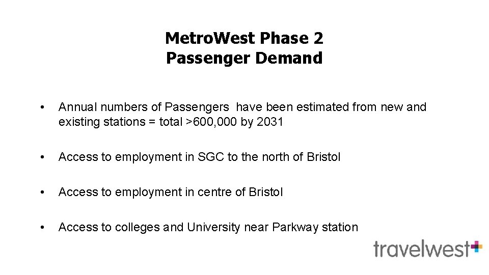 Metro. West Phase 2 Passenger Demand • Annual numbers of Passengers have been estimated