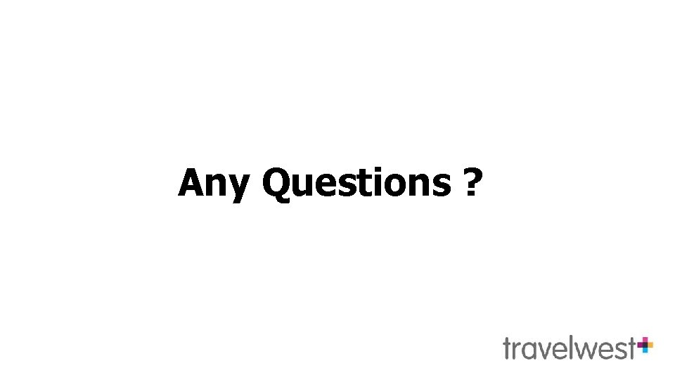 Any Questions ? 