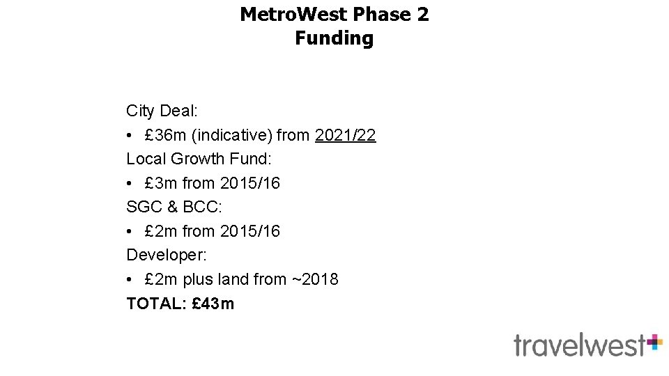 Metro. West Phase 2 Funding City Deal: • £ 36 m (indicative) from 2021/22