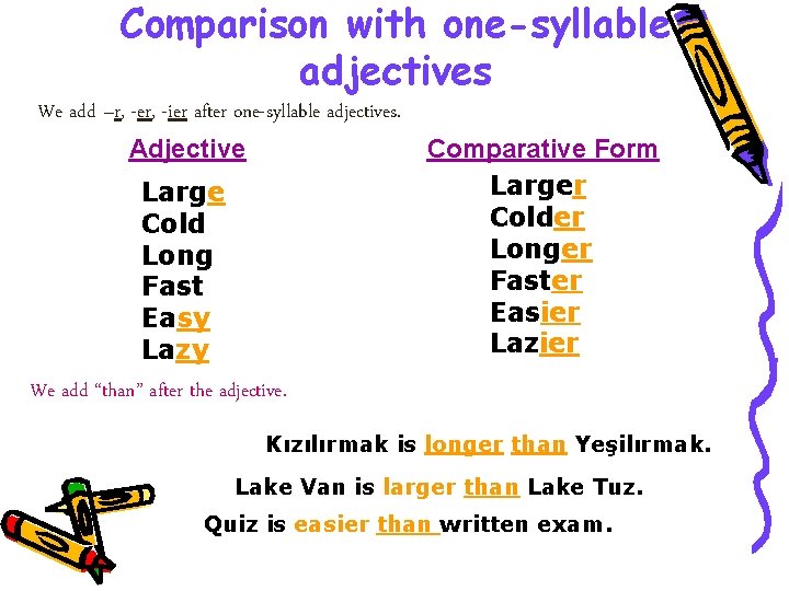 Comparison with one-syllable adjectives We add –r, -er, -ier after one-syllable adjectives. Adjective Large