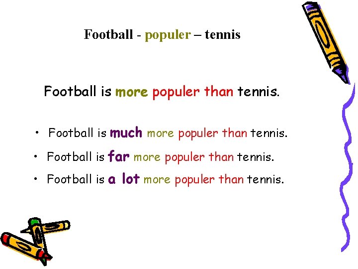 Football - populer – tennis Football is more populer than tennis. • Football is