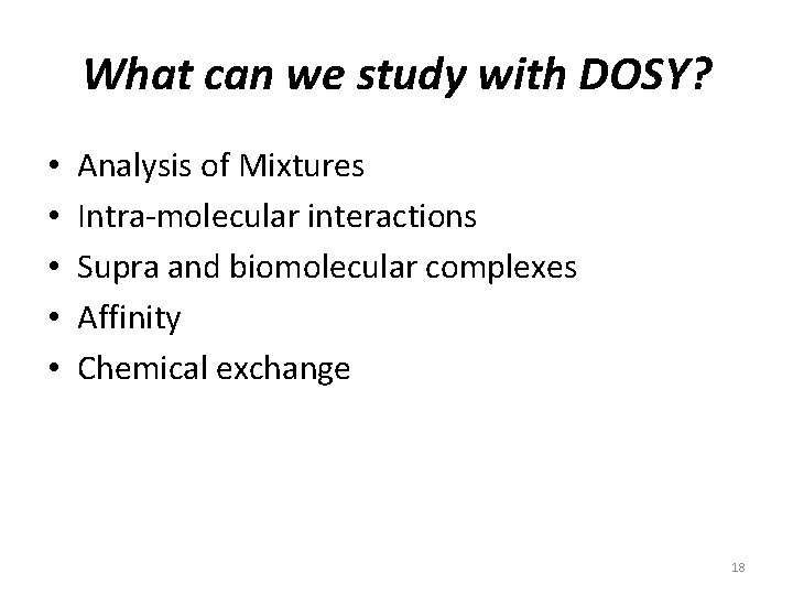 What can we study with DOSY? • • • Analysis of Mixtures Intra-molecular interactions