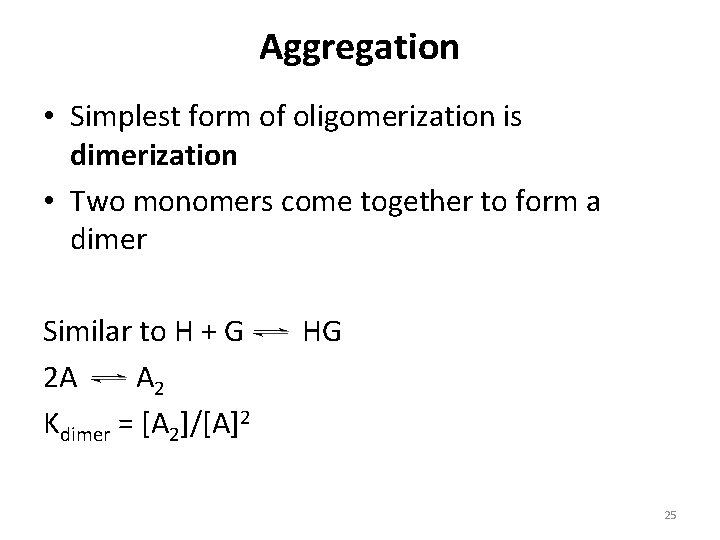 Aggregation • Simplest form of oligomerization is dimerization • Two monomers come together to