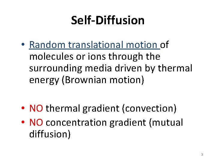 Self-Diffusion • Random translational motion of molecules or ions through the surrounding media driven