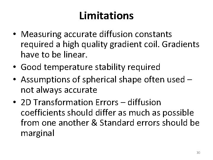 Limitations • Measuring accurate diffusion constants required a high quality gradient coil. Gradients have