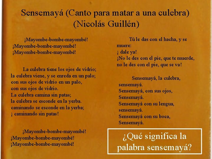 Sensemayá (Canto para matar a una culebra) (Nicolás Guillén) ¡Mayombe-bombe-mayombé! La culebra tiene los