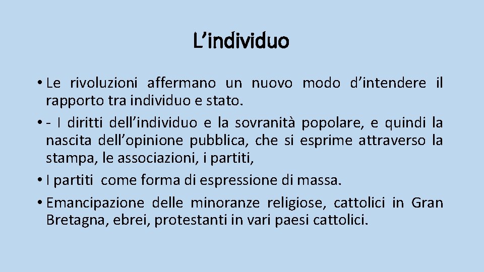 L’individuo • Le rivoluzioni affermano un nuovo modo d’intendere il rapporto tra individuo e