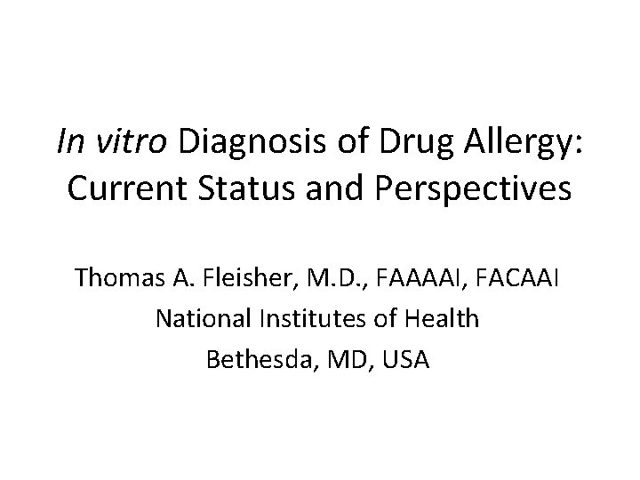 In vitro Diagnosis of Drug Allergy: Current Status and Perspectives Thomas A. Fleisher, M.
