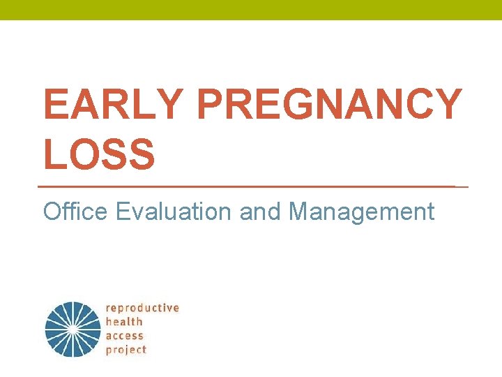 EARLY PREGNANCY LOSS Office Evaluation and Management 