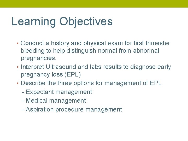 Learning Objectives Conduct a history and physical exam for first trimester bleeding to help