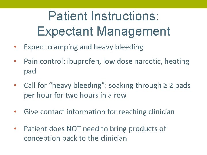 Patient Instructions: Expectant Management • Expect cramping and heavy bleeding • Pain control: ibuprofen,