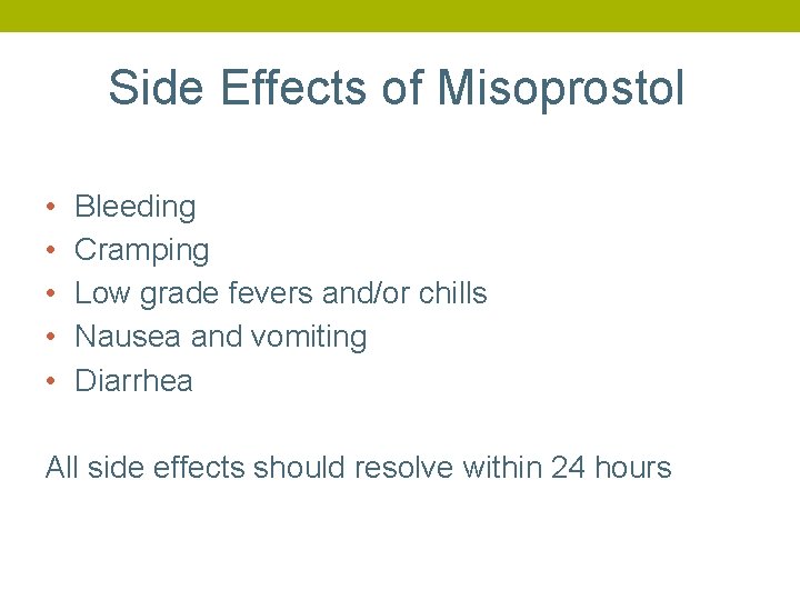 Side Effects of Misoprostol • • • Bleeding Cramping Low grade fevers and/or chills