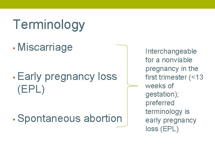 Terminology • Miscarriage • Early pregnancy loss (EPL) • Spontaneous abortion Interchangeable for a