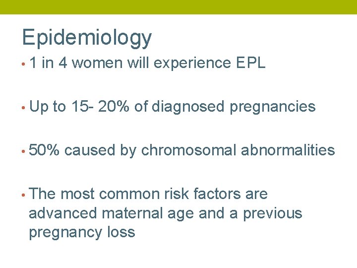 Epidemiology • 1 in 4 women will experience EPL • Up to 15 -