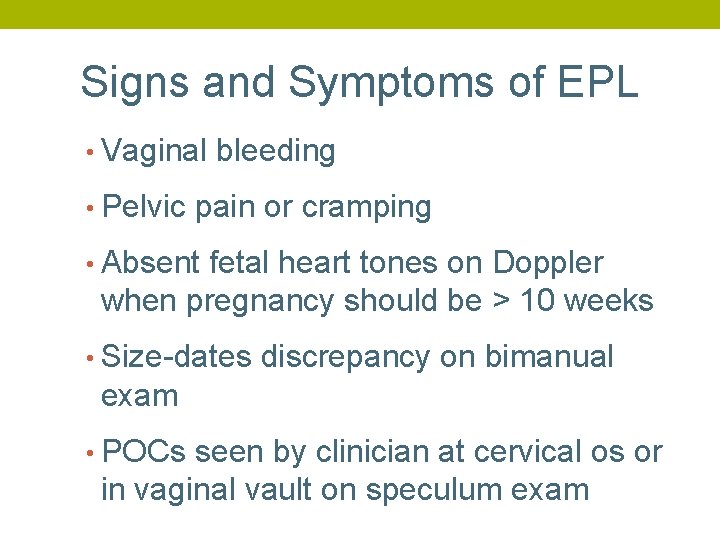 Signs and Symptoms of EPL • Vaginal bleeding • Pelvic pain or cramping •