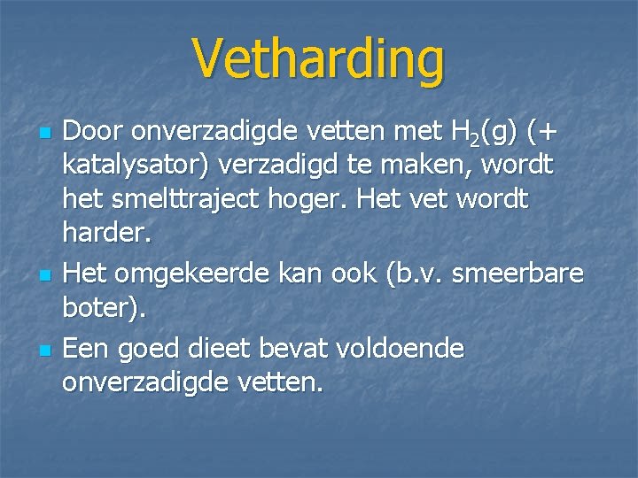 Vetharding n n n Door onverzadigde vetten met H 2(g) (+ katalysator) verzadigd te Vetharding n n n Door onverzadigde vetten met H 2(g) (+ katalysator) verzadigd te