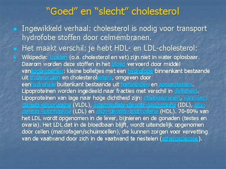 “Goed” en “slecht” cholesterol n n n Ingewikkeld verhaal: cholesterol is nodig voor transport “Goed” en “slecht” cholesterol n n n Ingewikkeld verhaal: cholesterol is nodig voor transport