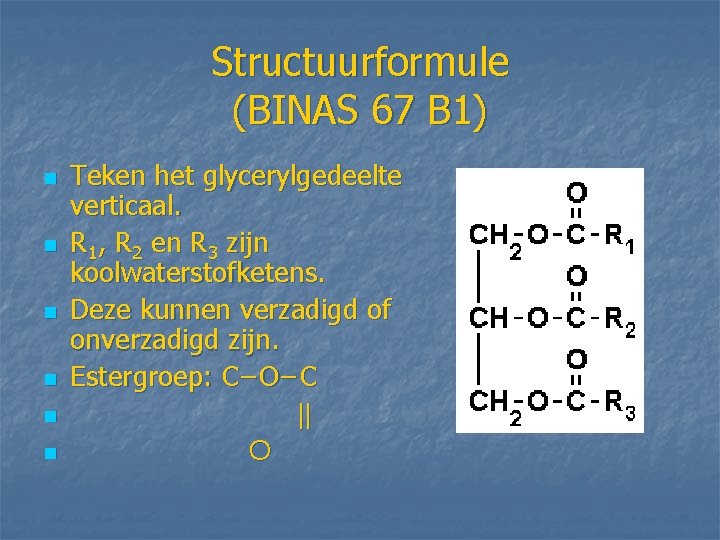 Structuurformule (BINAS 67 B 1) n n n Teken het glycerylgedeelte verticaal. R 1, Structuurformule (BINAS 67 B 1) n n n Teken het glycerylgedeelte verticaal. R 1,