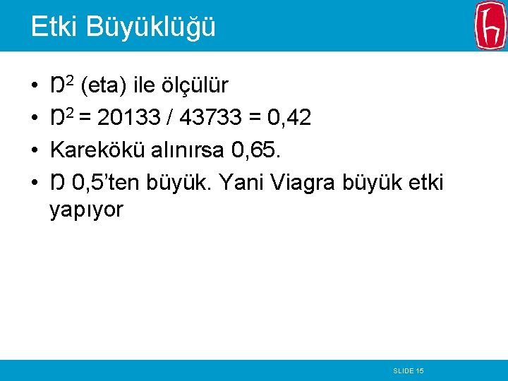 Etki Büyüklüğü • • Ŋ2 (eta) ile ölçülür Ŋ2 = 20133 / 43733 = Etki Büyüklüğü • • Ŋ2 (eta) ile ölçülür Ŋ2 = 20133 / 43733 =