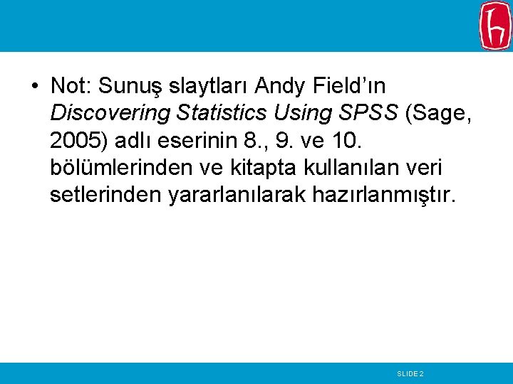 • Not: Sunuş slaytları Andy Field’ın Discovering Statistics Using SPSS (Sage, 2005) adlı • Not: Sunuş slaytları Andy Field’ın Discovering Statistics Using SPSS (Sage, 2005) adlı