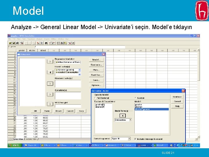 Model Analyze -> General Linear Model -> Univariate’i seçin. Model’e tıklayın SLIDE 21 Model Analyze -> General Linear Model -> Univariate’i seçin. Model’e tıklayın SLIDE 21