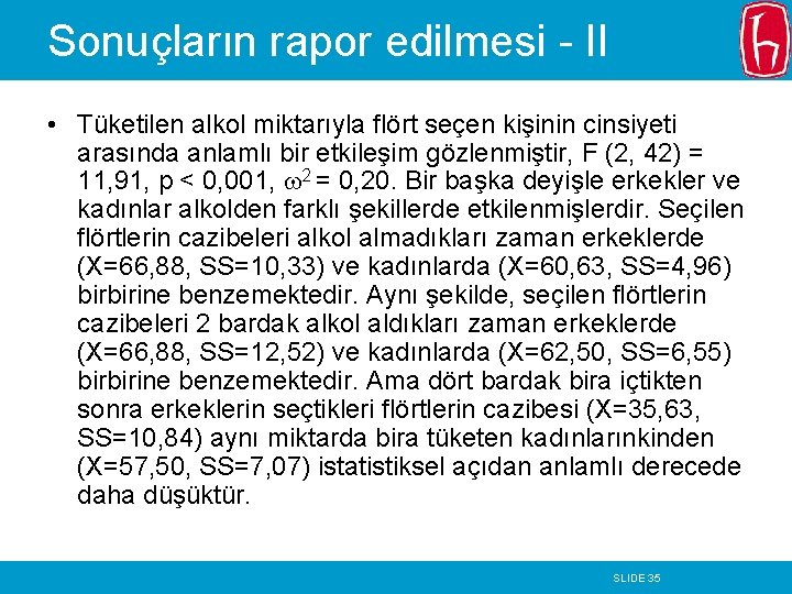 Sonuçların rapor edilmesi - II • Tüketilen alkol miktarıyla flört seçen kişinin cinsiyeti arasında Sonuçların rapor edilmesi - II • Tüketilen alkol miktarıyla flört seçen kişinin cinsiyeti arasında