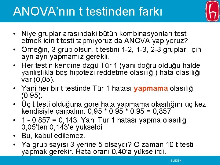 ANOVA’nın t testinden farkı • Niye gruplar arasındaki bütün kombinasyonları test etmek için t ANOVA’nın t testinden farkı • Niye gruplar arasındaki bütün kombinasyonları test etmek için t