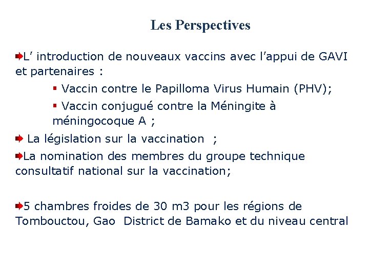 Les Perspectives L’ introduction de nouveaux vaccins avec l’appui de GAVI et partenaires :