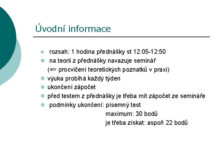 Úvodní informace l rozsah: 1 hodina přednášky st 12: 05 -12: 50 l na