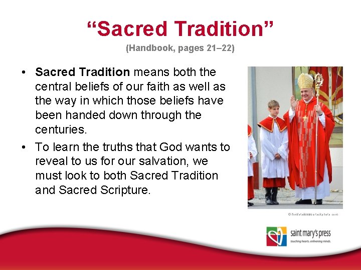 “Sacred Tradition” (Handbook, pages 21– 22) • Sacred Tradition means both the central beliefs