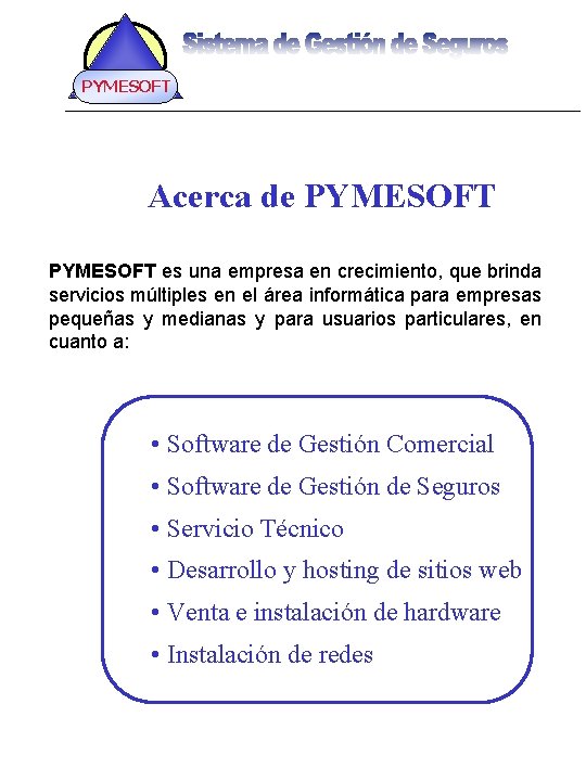 PYMESOFT Acerca de PYMESOFT es una empresa en crecimiento, que brinda servicios múltiples en