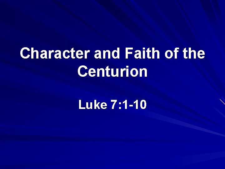 Character and Faith of the Centurion Luke 7: 1 -10 