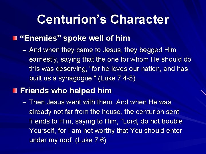 Centurion’s Character “Enemies” spoke well of him – And when they came to Jesus,