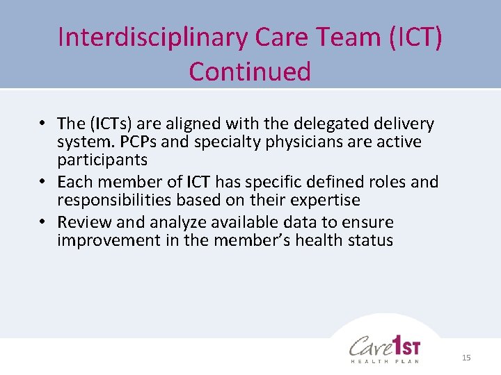 Interdisciplinary Care Team (ICT) Continued • The (ICTs) are aligned with the delegated delivery