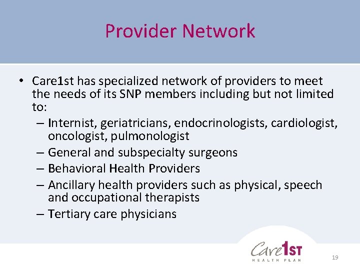 Provider Network • Care 1 st has specialized network of providers to meet the