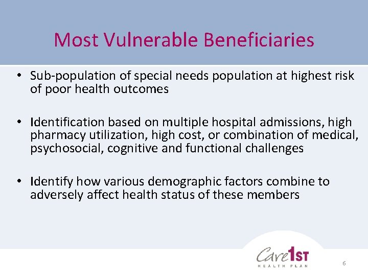 Most Vulnerable Beneficiaries • Sub-population of special needs population at highest risk of poor