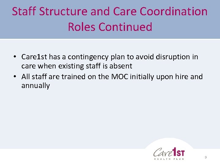 Staff Structure and Care Coordination Roles Continued • Care 1 st has a contingency