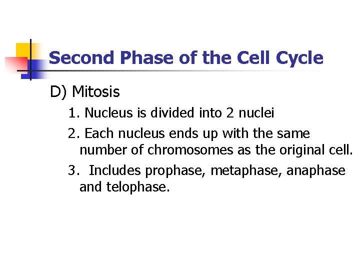 Second Phase of the Cell Cycle D) Mitosis 1. Nucleus is divided into 2